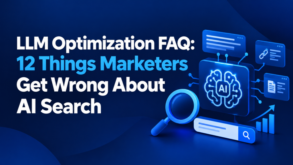 LLM Optimization FAQ: 12 Things Marketers Get Wrong About AI Search
